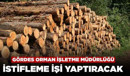 Gördes Orman İşletme Müdürlüğü İstifleme İşi Yaptıracak