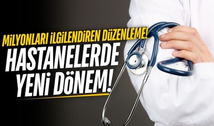 Hastanelerde yeni dönem başlıyor!