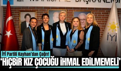 İYİ Partili Kayhan’dan kız çocukları için çağrı: “Gelecekleri temennilere bırakılamaz”