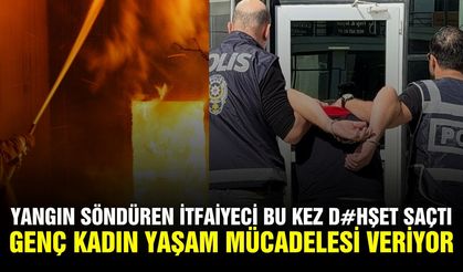 İzmir'de itfaiyeci, eski sevgilisinin evini kundakladı: 1 ağır yaralı