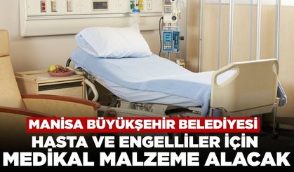 Manisa Büyükşehir Belediyesi Hasta ve Engelliler İçin Medikal Malzeme Alacak