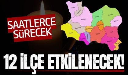 Manisa'da yarın bu saatlere dikkat: 12 ilçe etkilenecek!