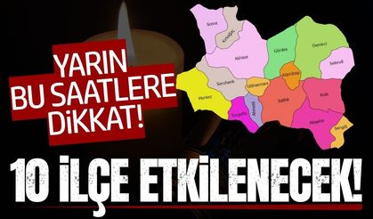Manisa'da yarın bu saatlere dikkat: 10 ilçe etkilenecek!