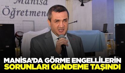Manisa’da görme engellilerin sorunları gündemde! İstihdam ve eğitim çağrısı
