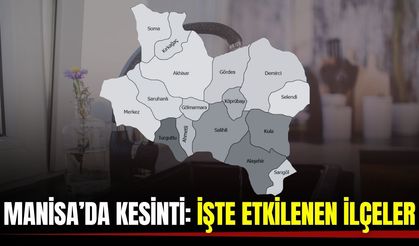 Manisa’da kesinti: Etkilenen ilçeler belli oldu