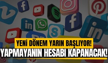 Sosyal medyada yeni dönem: Yapmayanın hesabı kapanacak!