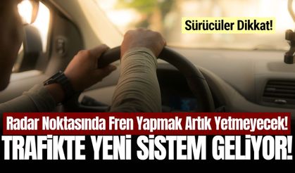 Trafikte yeni dönem: Radar noktasında fren yapmak yetmeyecek!