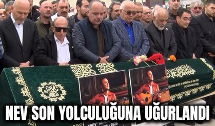 Ünlü sanatçı Nev son yolculuğuna uğurlandı
