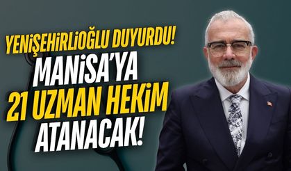 Yenişehirlioğlu duyurdu: Manisa'nın sağlık ordusu güçleniyor!