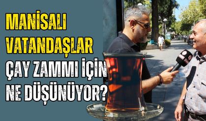 Manisa’da Çay Zammına Büyük Tepki: Vatandaşlar İsyan Etti!