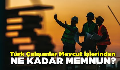 İş Yeri Memnuniyeti: Türk Çalışanlar Mevcut İşlerinden Ne Kadar Memnun?