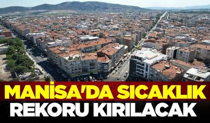 Manisalılar dikkat: Yılın en yüksek sıcaklığı kapıda