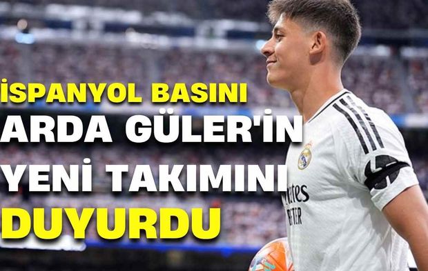 İspanyol basını Arda Güler'in yeni takımını duyurdu