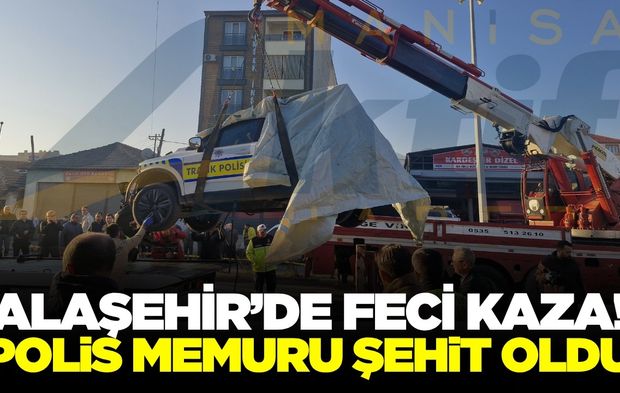 Alaşehir'de feci kaza! Polis şehit oldu