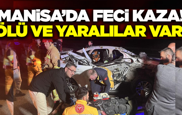 Manisa'da otomobil kamyonete arkadan çarptı: Ölü ve yaralılar var