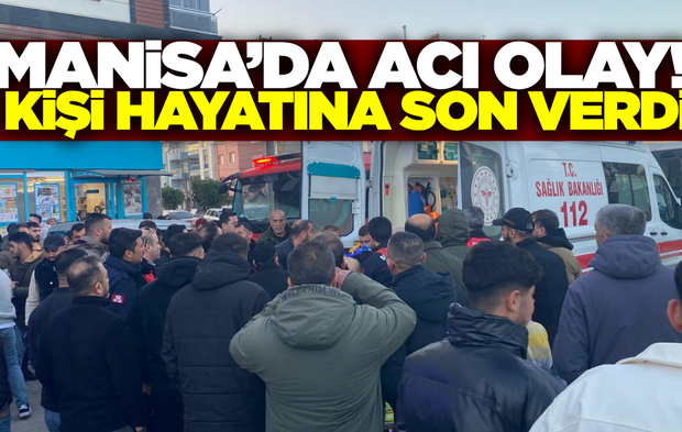 Manisa'da bir kişi hayatına son verdi!