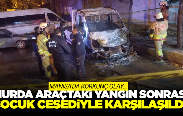 Manisa'da Hurda Araçta Yangın: İçinden Çocuk Cesedi Çıktı
