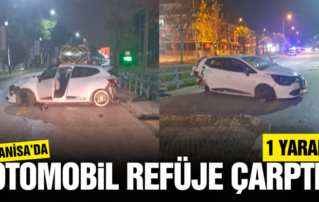 Manisa'da refüje çarpan otomobildeki 1 kişi yaralandı