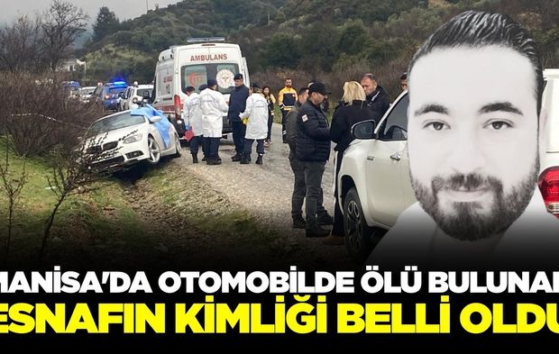 Manisa'da otomobilinde ölü bulunmuştu: Kimliği belli oldu!
