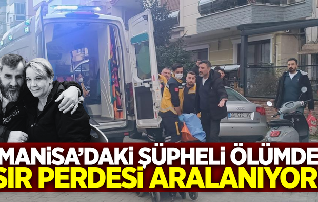 Manisa'daki şüpheli ölümde yeni gelişme!