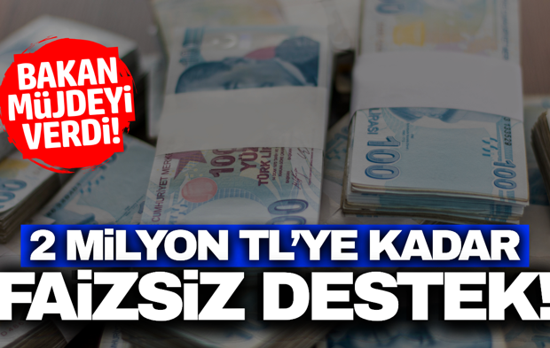 2 milyon TL'ye kadar faizsiz destek müjdesi!