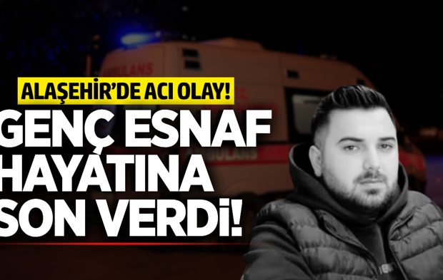 Alaşehir'de genç adam hayatına son verdi!