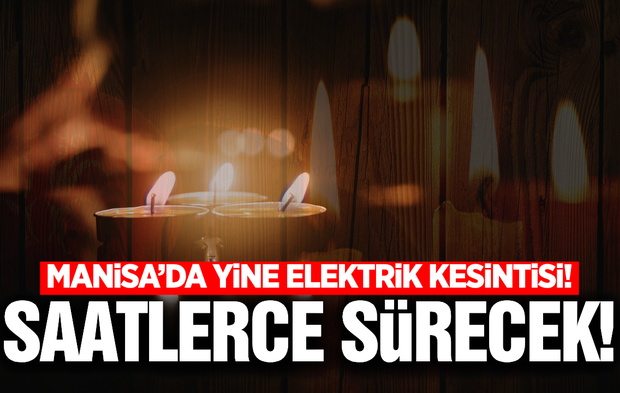 Manisa'da 9 ilçede kesinti: İşte detaylar