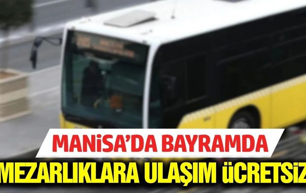 Manisa'dan bayram öncesi vatandaşa ücretsiz sefer müjdesi