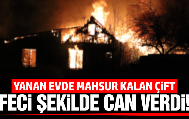 Denizli'de kahreden yangın: Yaşlı çift hayatını kaybetti!