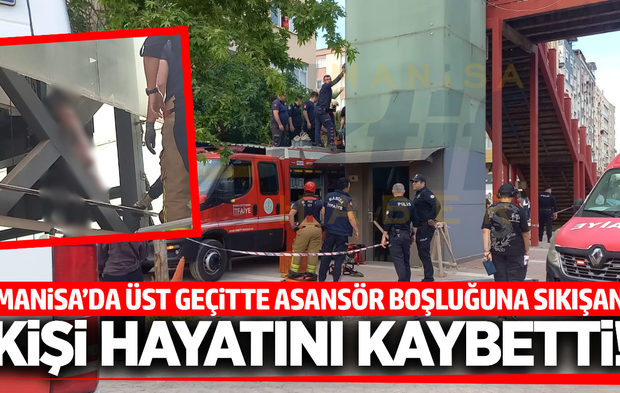 Manisa'da Üst Geçit Asansöründe Facia: 1 Kişi Hayatını Kaybetti