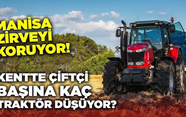 Manisa traktör sayısında Türkiye lideri mi?