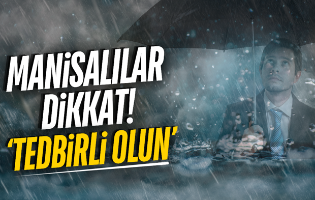 Manisalılar dikkat! Sıcaklıklar düşüyor, sağanak yağış kapıda