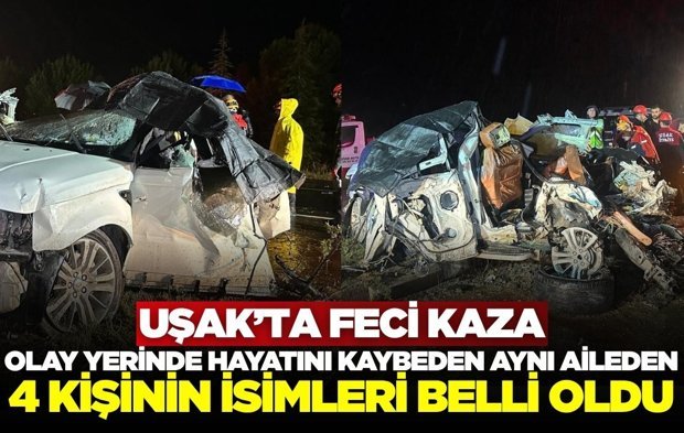 Uşak’ta kazada hayatını kaybeden 4 kişinin isimleri belli oldu!