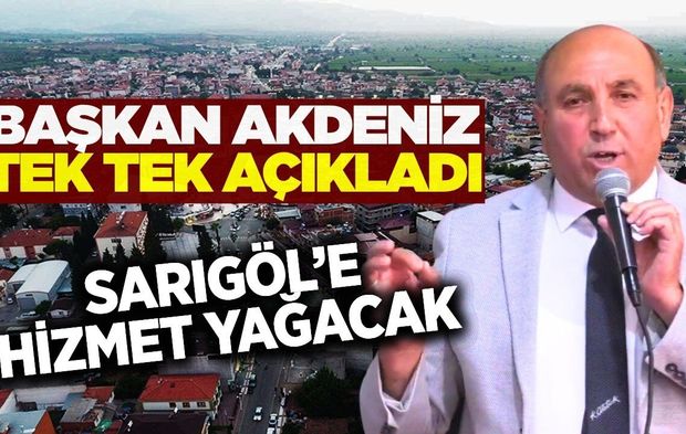Sarıgöl Belediye Başkanı Tahsin Akdeniz müjdeleri peş peşe sıraladı