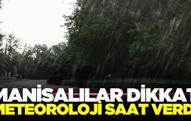 Manisalılar dikkat: Kuvvetli geliyor!