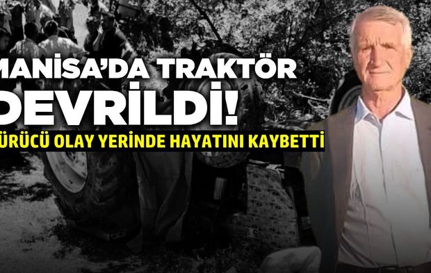 Manisa'da bir traktör kazası daha ölümle bitti