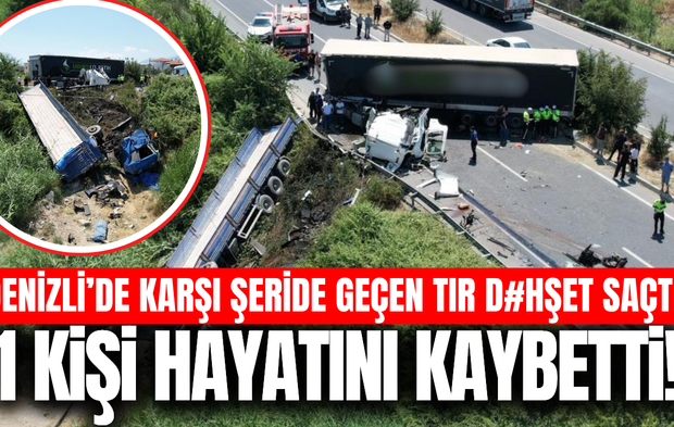 Denizli'de iki tır kafa kafaya çarpıştı: 1 ölü, 1 yaralı
