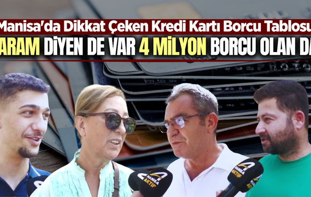 Manisa ekonomisinin nabzını sokakta tuttuk! Ne kadar kredi kartı borcunuz var?