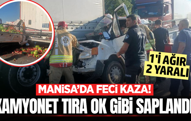 Manisa'da kamyonet tıra ok gibi saplandı: 1'i ağır 2 yaralı