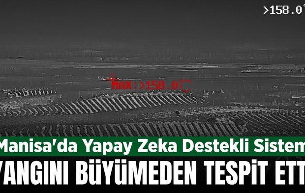 Manisa'da yapay zeka yangını saniyeler içinde tespit etti!