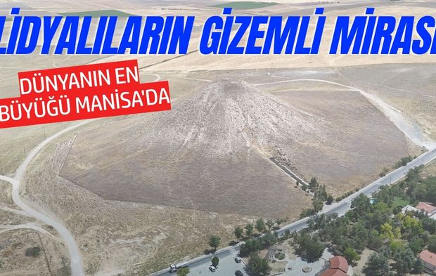 Başkent değil Manisa zirvede: Dünyanın en büyük tümülüsü nerede?