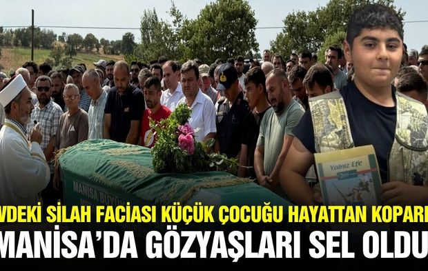 Manisa'da acı ölüm: Sonsuzluğa uğurlandı