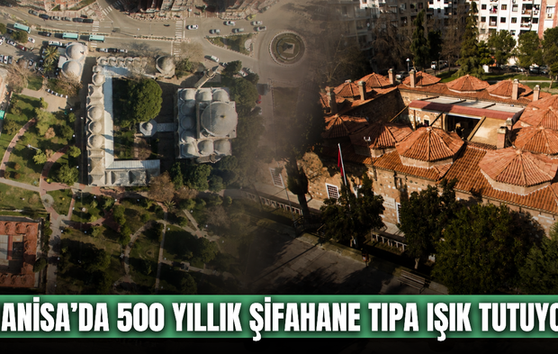 Manisa’nın 500 yıllık şifahanesi ziyaretçilerini ağırlıyor