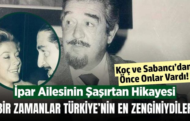Koç ve Sabancı'dan önce onlar vardı! Bir zamanların en zengin İpar ailesine ne oldu?
