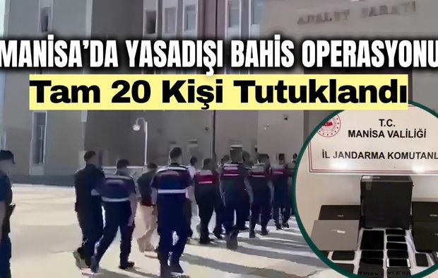 Manisa merkezli 6 ilde yasadışı bahis operasyonu: 20 tutuklama