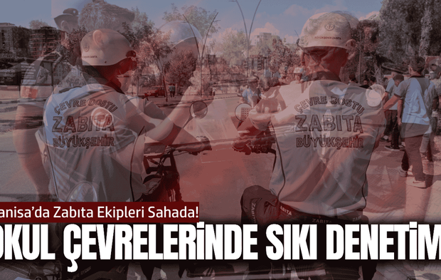 Manisa'da okul çevrelerinde zabıtadan sıkı denetim!