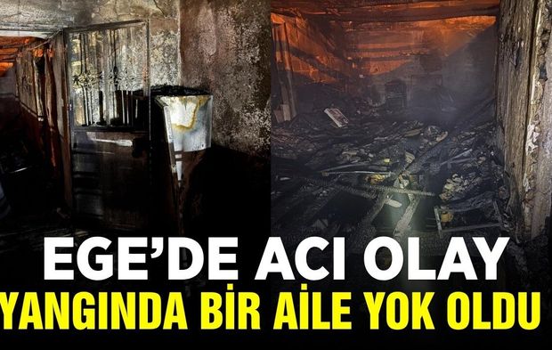 Ege'de yangın faciası: 3 kişi can verdi
