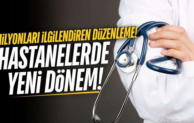 Hastanelerde yeni dönem başlıyor!