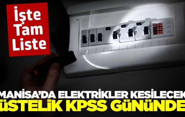 Manisa'da yine elektrikler kesilecek! Hem de KPSS gününde