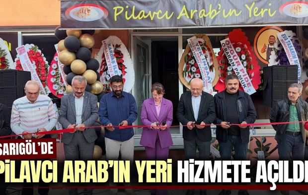 Sarıgöl’de yeni lezzet durağı: Pilavcı Arab'ın yeri hizmete açıldı!